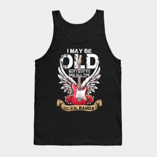 I May Be Old But I Got To See All The Cool Bands Concert Tank Top